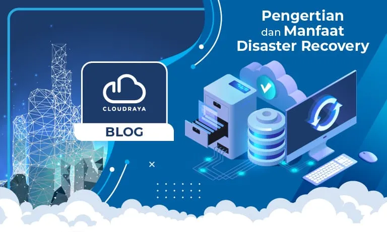 Pengertian-dan-Manfaat-Disaster-Recovery